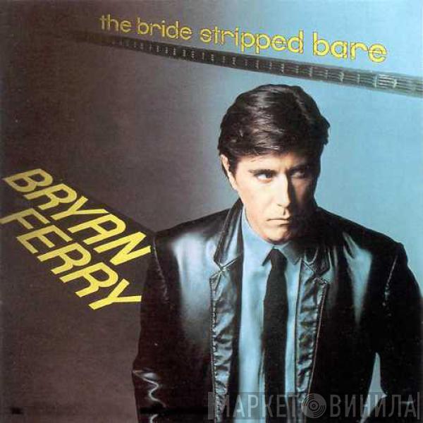  Bryan Ferry  - The Bride Stripped Bare