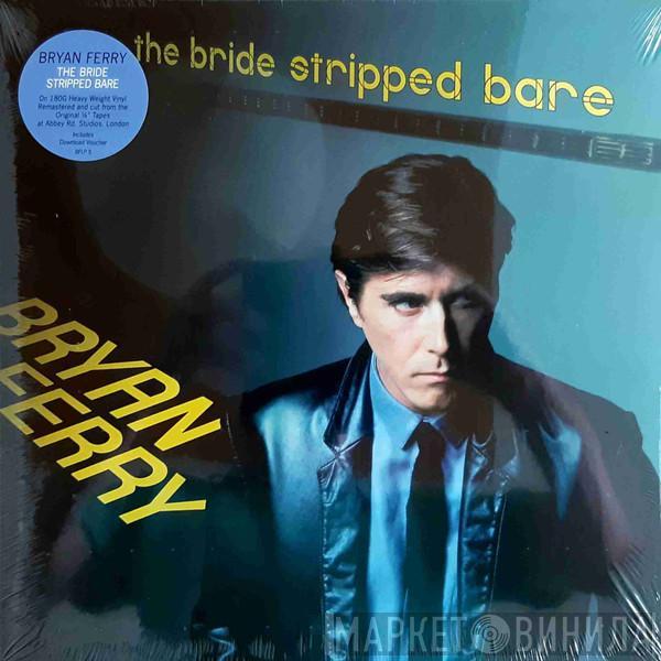  Bryan Ferry  - The Bride Stripped Bare