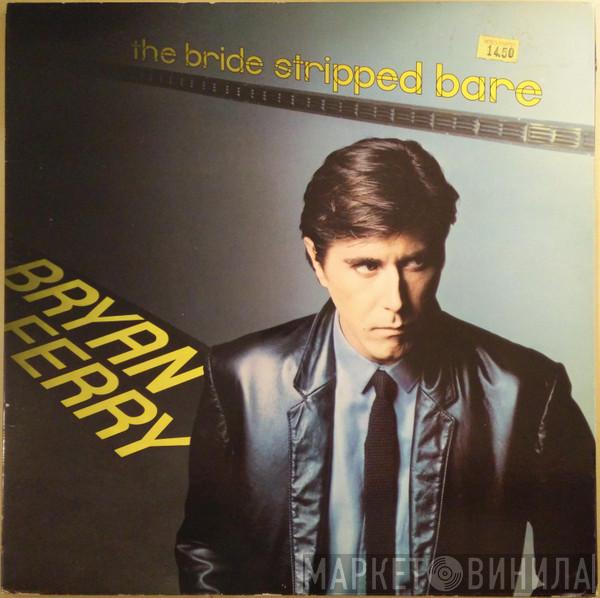 Bryan Ferry - The Bride Stripped Bare