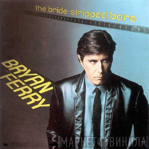  Bryan Ferry  - The Bride Stripped Bare