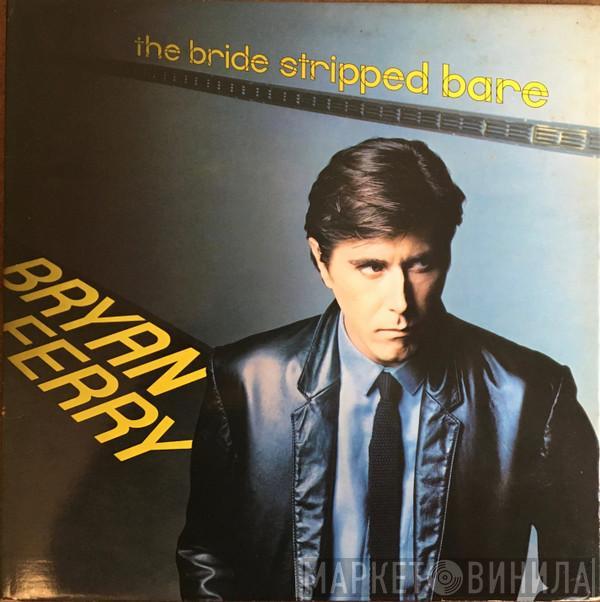 Bryan Ferry - The Bride Stripped Bare