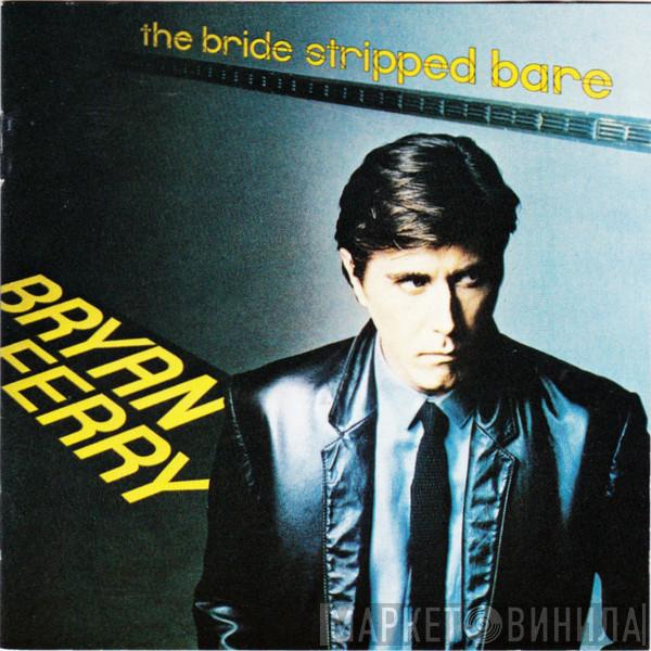  Bryan Ferry  - The Bride Stripped Bare