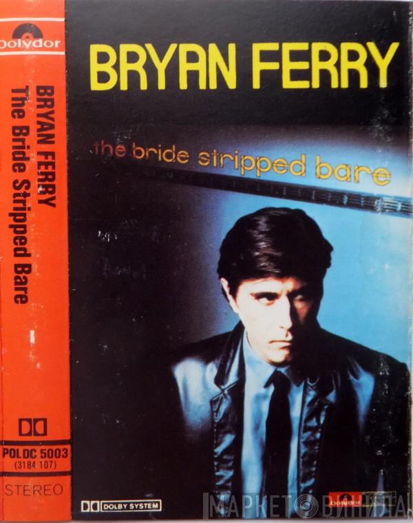  Bryan Ferry  - The Bride Stripped Bare