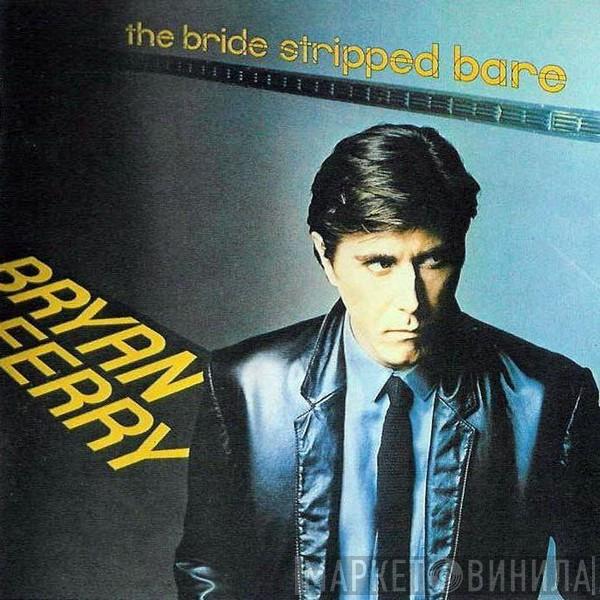  Bryan Ferry  - The Bride Stripped Bare