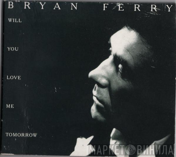 Bryan Ferry - Will You Love Me Tomorrow
