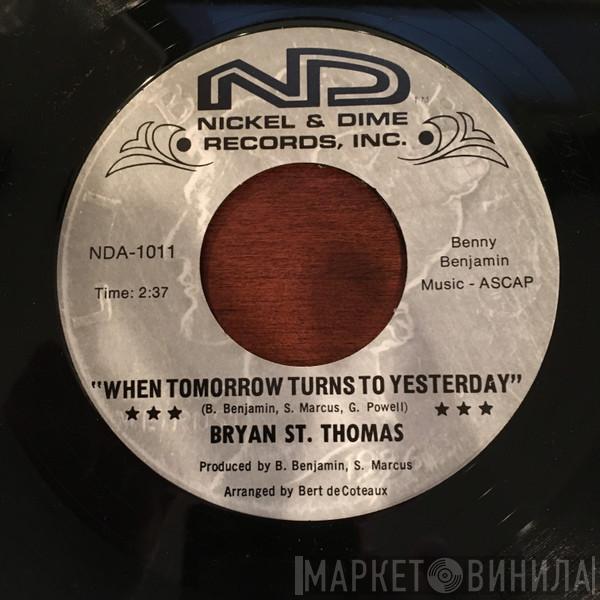 Bryan St. Thomas - When Tomorrow Turns To Yesterday / I Don't Deserve This