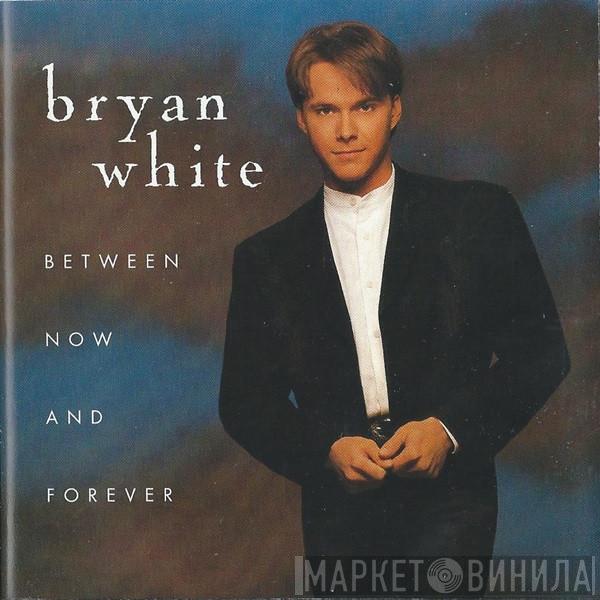 Bryan White - Between Now And Forever
