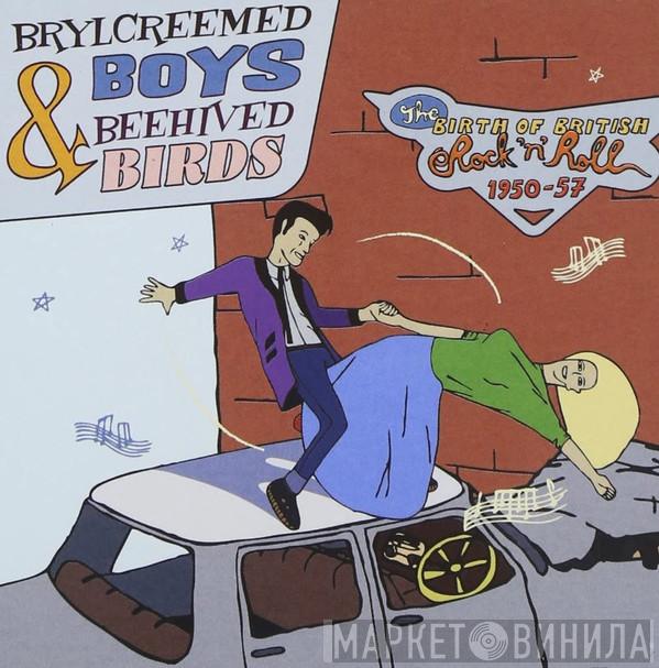  - Brylcreemed Boys And Beehived Birds: The Birth Of British Rock 'n' Roll 1950-57