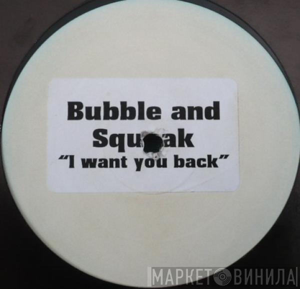 Bubble & Squeak - I Want You Back