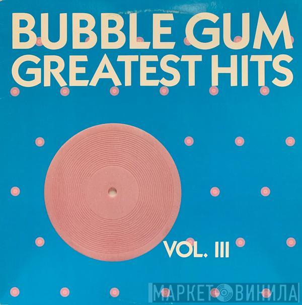  - Bubble Gum Greatest Hits Vol. 3