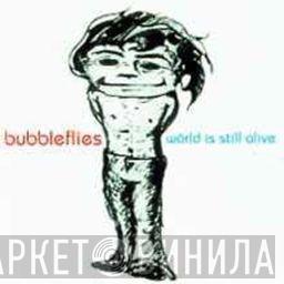 Bubbleflies - The World Is Still Alive