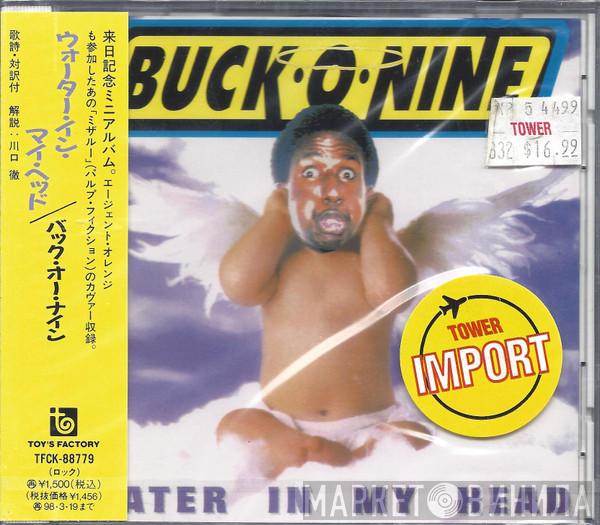 Buck-O-Nine - Water In My Head