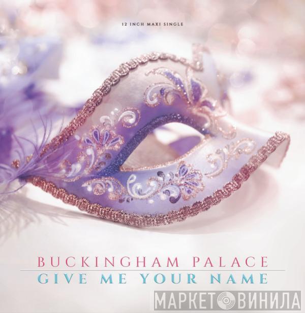  Buckingham Palace   - Give Me Your Name