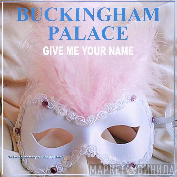  Buckingham Palace   - Give Me Your Name