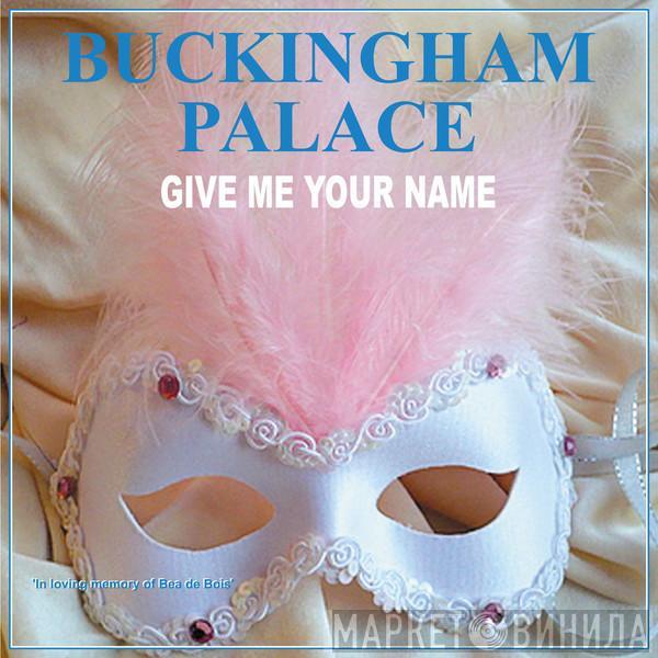  Buckingham Palace   - Give Me Your Name