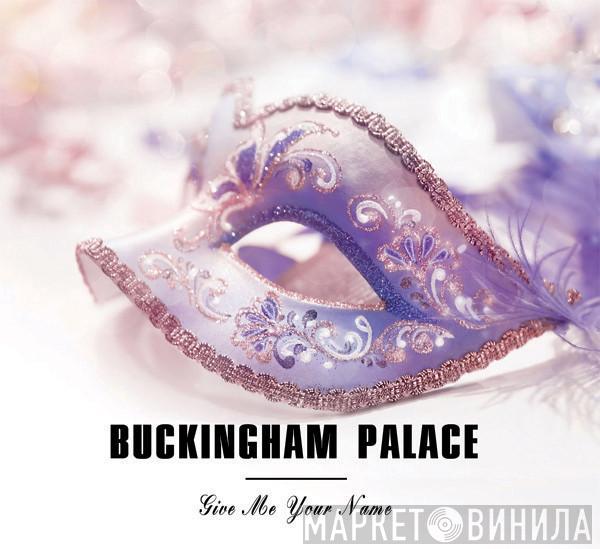  Buckingham Palace   - Give Me Your Name