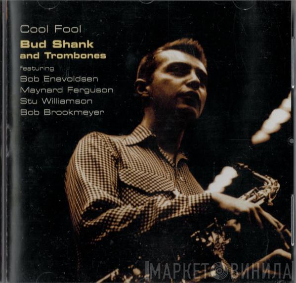 Bud Shank And Three Trombones, Bob Enevoldsen, Maynard Ferguson, Stu Williamson, Bob Brookmeyer - Cool Fool