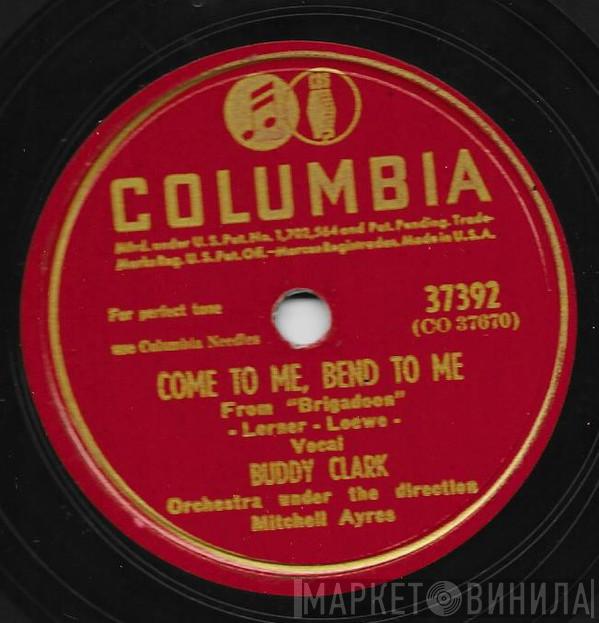  Buddy Clark   - Come To Me, Bend To Me / Peg O' My Heart
