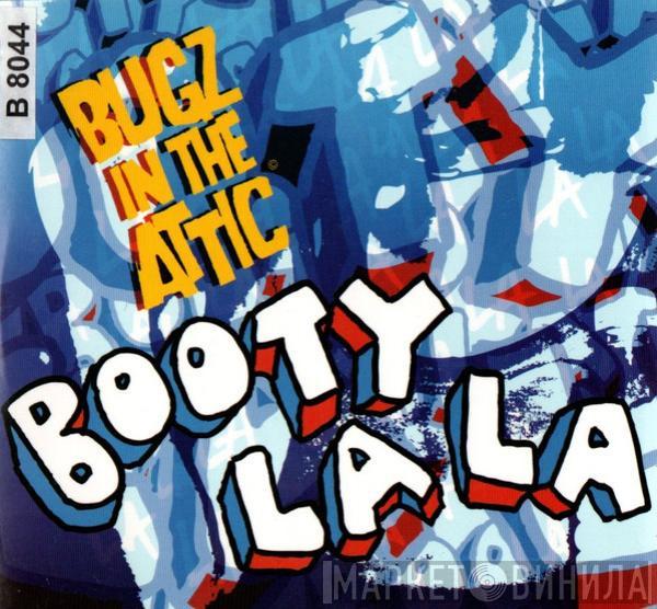  Bugz In The Attic  - Booty La La