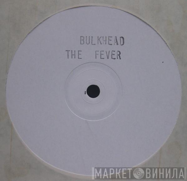 Bulkhead - The Fever