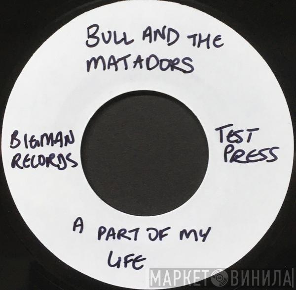  Bull And The Matadors  - A Part Of My Life