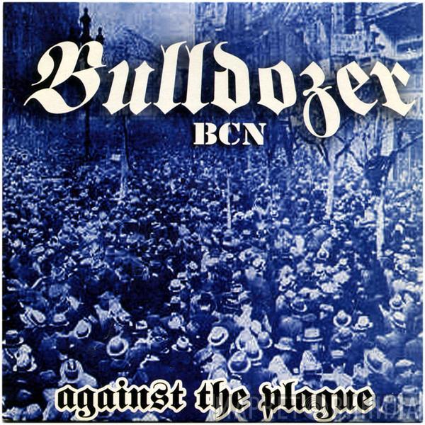  Bulldozer BCN  - Against The Plague