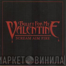  Bullet For My Valentine  - Scream Aim Fire