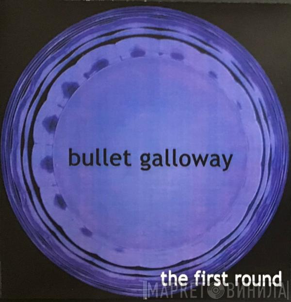 Bullet Galloway - The First Round