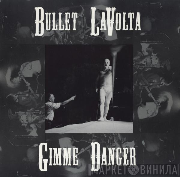 Bullet Lavolta - Gimme Danger