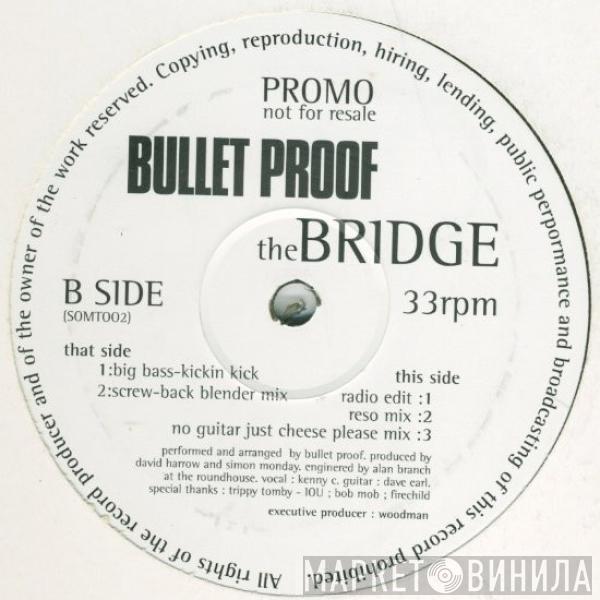 Bulletproof  - The Bridge