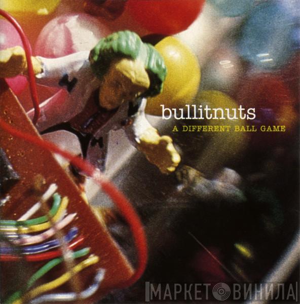 Bullitnuts - A Different Ball Game