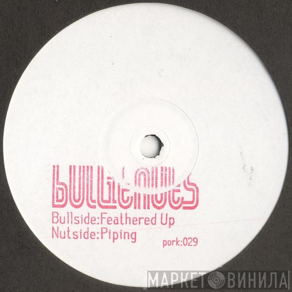 Bullitnuts - Feathered Up / Piping