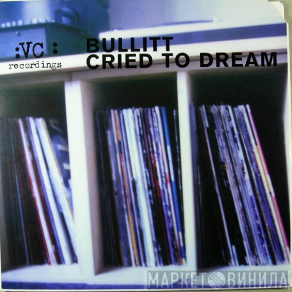 Bullitt - Cried To Dream