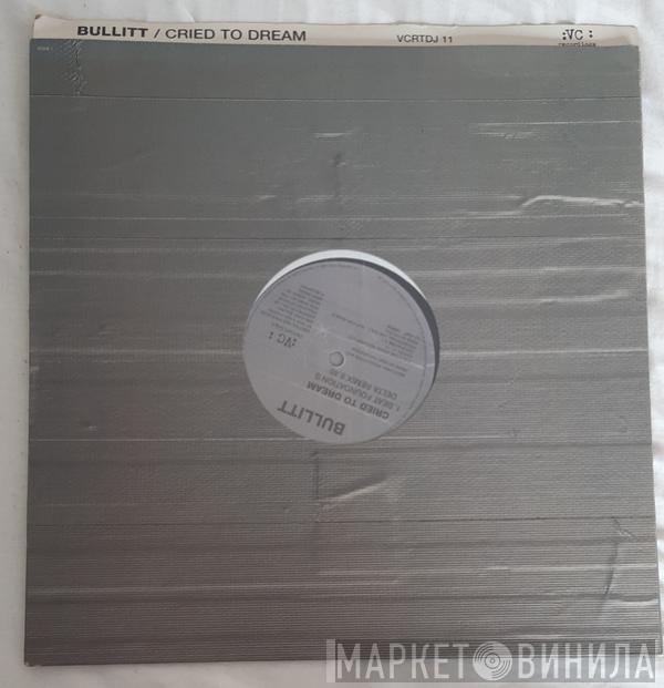 Bullitt - Cried To Dream