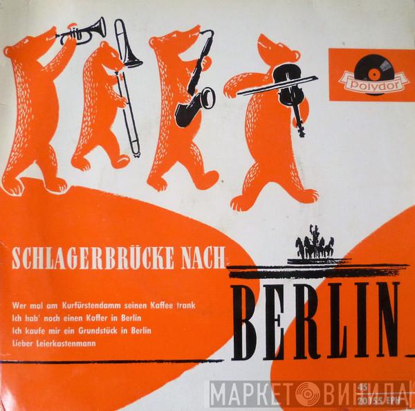 Bully Buhlan, Cornel-Trio, Friedel Hensch Und Die Cyprys - Schlagerbrücke Nach Berlin