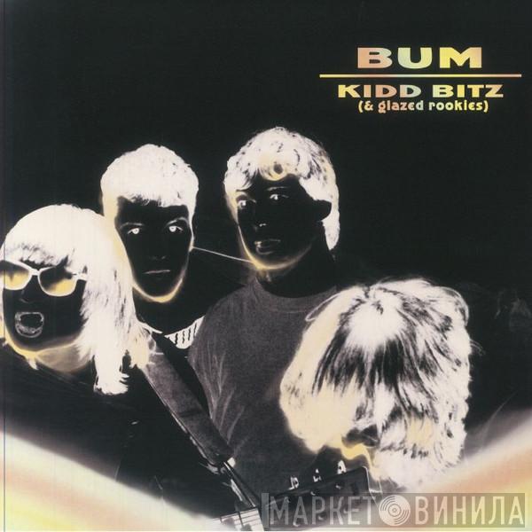 Bum  - Kidd Bitz ( & Glazed Rookies )