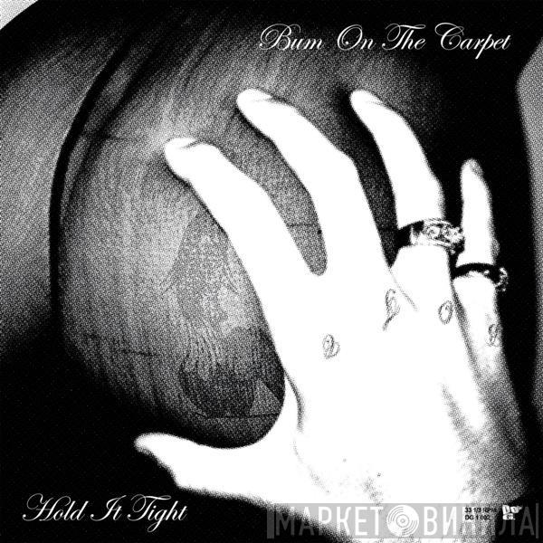 Bum on the Carpet - Hold It Tight