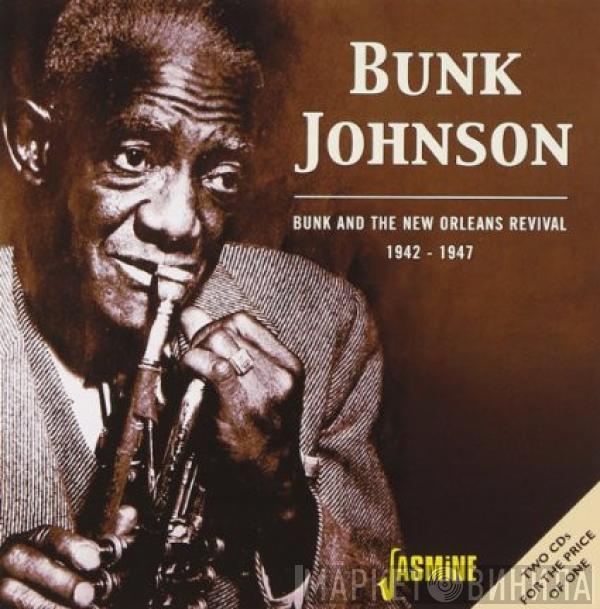 Bunk Johnson - Bunk And The New Orleans Revival 1942-1947