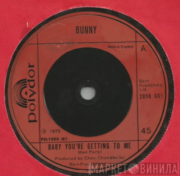 Bunny  - Baby You're Getting To Me