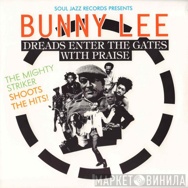 Bunny Lee - Dreads Enter The Gates With Praise
