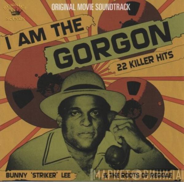 Bunny Lee - I Am The Gorgon (Bunny "Striker" Lee & The Roots Of Reggae)