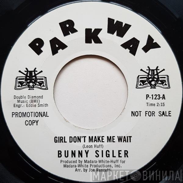  Bunny Sigler  - Girl Don't Make Me Wait / Always In The Wrong Place (At The Wrong Time)