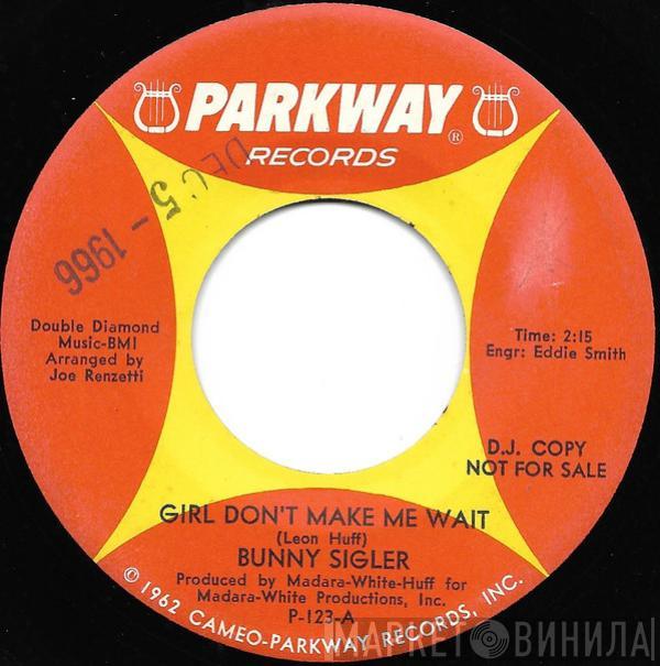  Bunny Sigler  - Girl Don't Make Me Wait / Always In The Wrong Place (At The Wrong Time)