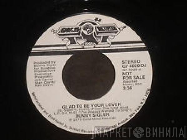 Bunny Sigler - Glad To Be Your Lover / I'm Funkin' You Tonight (With My Music)