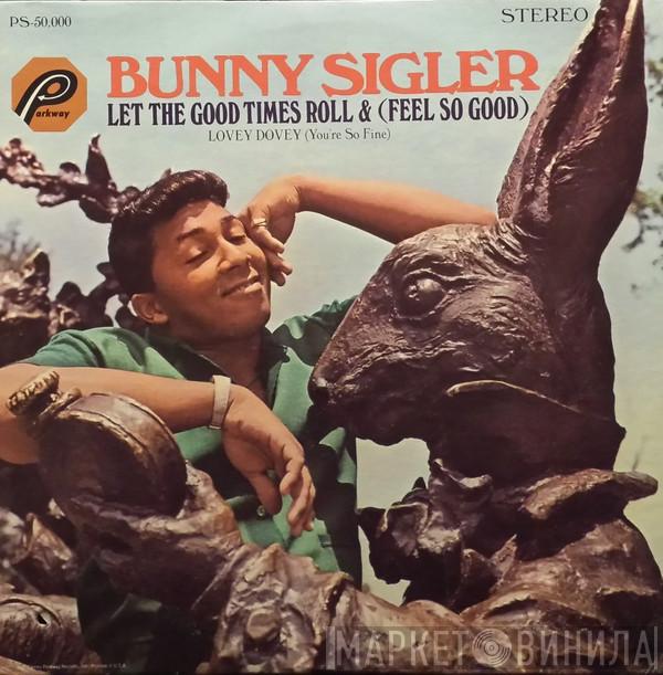 Bunny Sigler - Let The Good Times Roll & (Feel So Good)