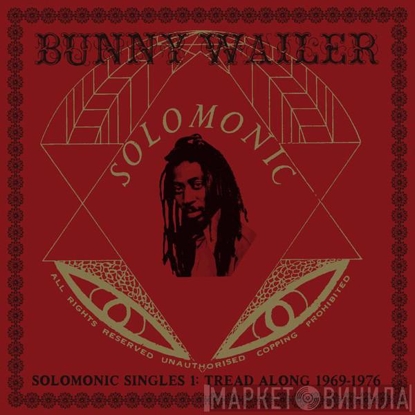 Bunny Wailer - Solomonic Singles 1: Tread Along 1969-1976