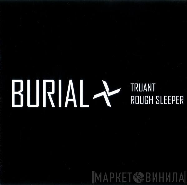 Burial - Truant / Rough Sleeper