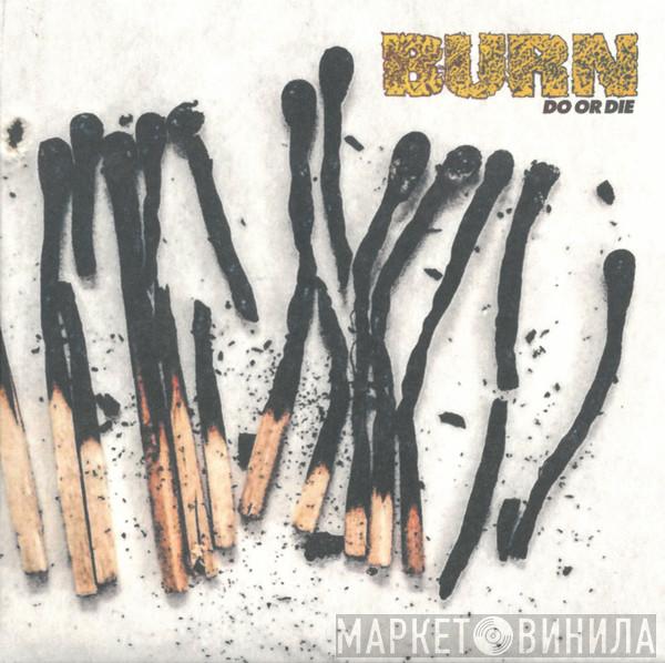  Burn   - Do Or Die