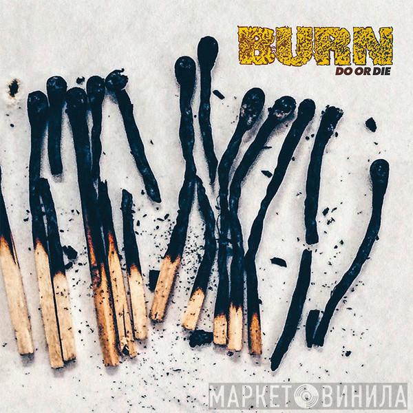 Burn  - Do Or Die