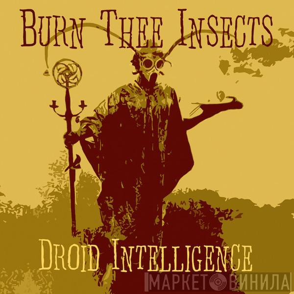Burn Thee Insects - Droid Intelligence
